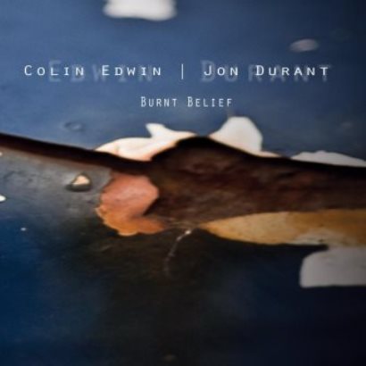 Colin Edwin & Jon Durant「Burnt Belief」